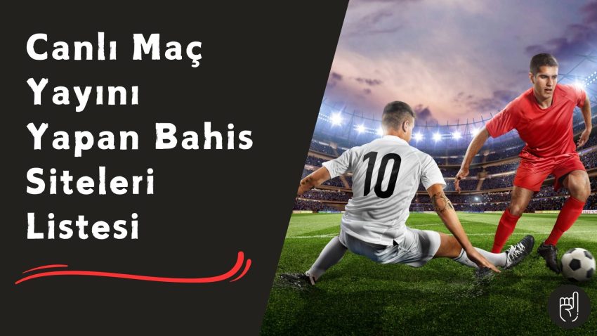 Canlı Maç Yayını Yapan Bahis Siteleri Listesi